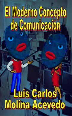 El Moderno Concepto de Comunicación (eBook, ePUB) - Acevedo, Luis Carlos Molina