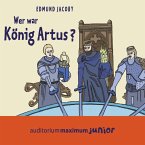 Wer war König Artus? (Ungekürzt) (MP3-Download)