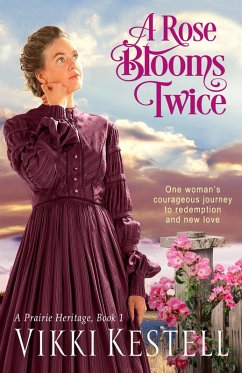 A Rose Blooms Twice (A Prairie Heritage, #1) (eBook, ePUB) - Kestell, Vikki