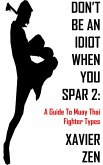 Don't Be An Idiot When You Spar 2: A Guide To Muay Thai Fighter Types (eBook, ePUB)