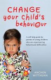 Change Your Child's Behaviour (eBook, PDF) Change Your Child's Behaviour (eBook, PDF)