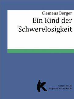 EIN KIND DER SCHWERELOSIGKEIT (eBook, ePUB) - Berger, Clemens