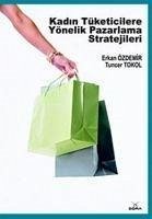 Kadin Tüketicilere Yönelik Pazarlama Stratejileri - Özdemir, Erkan; Tokol, Tuncer