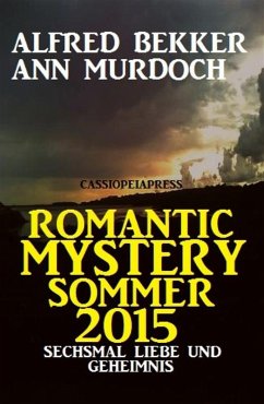 Romantic Mystery Sommer 2015: Sechsmal Liebe und Geheimnis (eBook, ePUB) - Bekker, Alfred; Murdoch, Ann