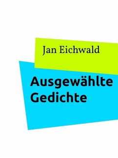 Ausgewählte Gedichte (eBook, ePUB) - Eichwald, Jan