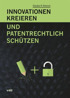Innovationen kreieren und patentrechtlich schützen (eBook, PDF) - Dietzsch, Claudius R.
