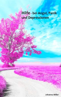 Hilfe - bei Angst, Panik und Depressionen (eBook, ePUB) - Miller, Johanna