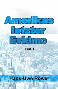 Amerikas letzter Eskimo (eBook, ePUB) - Röwer, Hans-Uwe