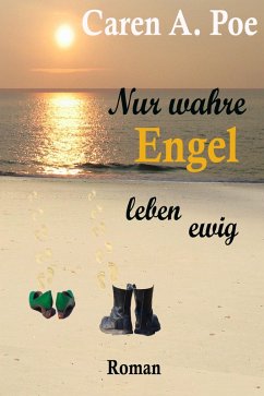 Nur wahre Engel leben ewig (eBook, ePUB) - Poe, Caren Anne