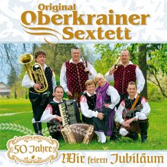 Wir Feiern Jubiläum-50 Jahre - Oberkrainer Sextett,Original