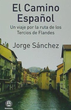 El camino español: Un viaje por la ruta de los tercios de Flandes