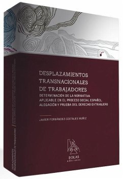 Desplazamientos transnacionales de trabajadores : determinación de la normativa aplicable en el proceso social español : alegación y prueba del derecho extranjero - Fernández-Costales Muñiz, Javier