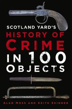 History of Crime in 100 Objects - Moss, Alan; Skinner, Keith