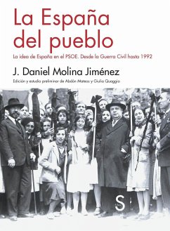 La España del pueblo : la idea de España en el PSOE : desde la Guerra Civil hasta 1992 - Molina Jiménez, José Daniel