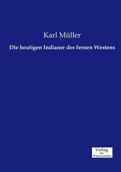 Die heutigen Indianer des fernen Westens - Müller, Karl