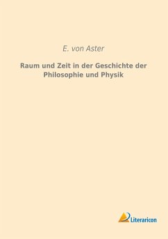 Raum und Zeit in der Geschichte der Philosophie und Physik - Aster, Ernst von