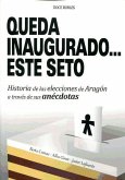 Queda inaugurado-- este seto : historia de las elecciones de Aragón a través de sus anécdotas