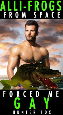 Alli-Frogs From Space Forced Me Gay (eBook, ePUB) - Fox, Hunter
