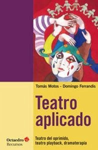 Cover Teatro aplicado : teatro del oprimido, teatro playback, dramaterapia