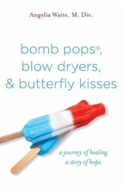 bomb pops, blow dryers, & butterfly kisses - Waite, Angelia