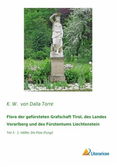 Flora der gefürsteten Grafschaft Tirol, des Landes Vorarlberg und des Fürstentums Liechtenstein - Dalla Torre, Karl von