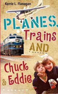 Planes, Trains and Chuck & Eddie - Flanagan, Kerrie L.
