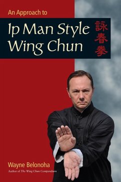 An Approach to Ip Man Style Wing Chun (eBook, ePUB) - Belonoha, Wayne
