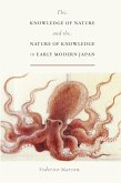 The Knowledge of Nature and the Nature of Knowledge in Early Modern Japan (eBook, ePUB)