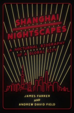 Shanghai Nightscapes (eBook, ePUB) - Farrer, James; Field, Andrew David Shanghai Nightscapes (eBook, ePUB) - Farrer, James; Field, Andrew David
