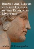 Bronze Age Eleusis and the Origins of the Eleusinian Mysteries (eBook, PDF)