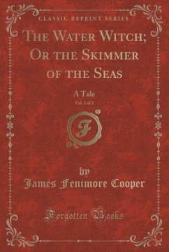 The Water Witch; Or the Skimmer of the Seas, Vol. 1 of 3