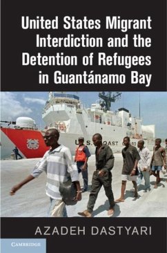United States Migrant Interdiction and the Detention of Refugees in Guantanamo Bay (eBook, PDF) - Dastyari, Azadeh
