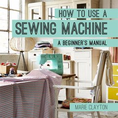 How to Use a Sewing Machine (eBook, ePUB) - Clayton, Marie