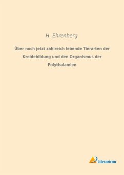 Cover Über noch jetzt zahlreich lebende Tierarten der Kreidebildung und den Organismus der Polythalamien