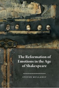 The Reformation of Emotions in the Age of Shakespeare (eBook, ePUB) - Mullaney, Steven