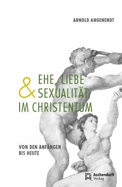 Ehe, Liebe und Sexualität im Christentum - Angenendt, Arnold