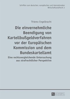 Die einvernehmliche Beendigung von Kartellbußgeldverfahren vor der Europäischen Kommission und dem Bundeskartellamt - Engelbracht, Thiemo