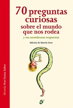 70 preguntas curiosas sobre el mundo que nos rodea y sus asombrosas respuestas - Hoffmann, Ariane . . . [et al.