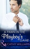 A Pawn In The Playboy's Game (Mills & Boon Modern) (eBook, ePUB)
