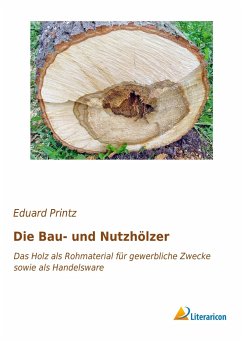 Die Bau- und Nutzhölzer - Printz, Eduard