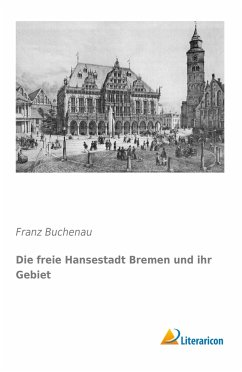 Die freie Hansestadt Bremen und ihr Gebiet - Buchenau, Franz