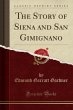 The Story of Siena and San Gimignano (Classic Reprint)
