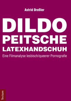 Dildo, Peitsche, Latexhandschuh - Dreßler, Astrid