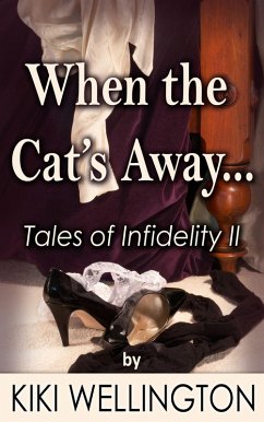 When the Cat's Away... (Tales of Infidelity II) (eBook, ePUB) - Wellington, Kiki