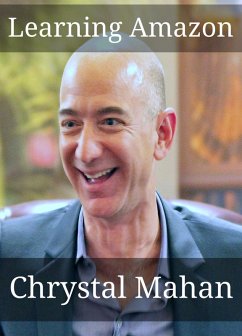 Learning Amazon: Everything You Wanted to Know About Jeff Bezos and Amazon in One Simple Study Guide (eBook, ePUB) - Mahan, Chrystal