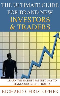 The Ultimate Guide for Brand New Investors & Traders (Beginner Investor and Trader series) (eBook, ePUB) - Christopher, Richard