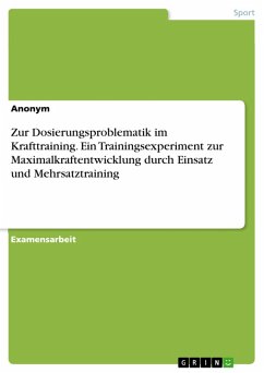 Zur Dosierungsproblematik im Krafttraining. Ein Trainingsexperiment zur Maximalkraftentwicklung durch Einsatz und Mehrsatztraining (eBook, PDF)
