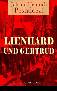 Lienhard und Gertrud (Utopischer Roman) (eBook, ePUB) - Pestalozzi, Johann Heinrich