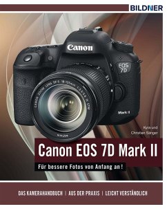 Canon EOS 7D Mark II - Für bessere Fotos von Anfang an! (eBook, PDF) - Sänger, Kyra; Sänger, Christian