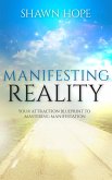 Manifesting Reality - Your Attraction Blueprint To Mastering Manifestation (eBook, ePUB)